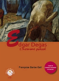 Françoise Barbe-Gall - Edgar Degas - L'homme pressé. 1 CD audio