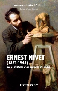 Francesca Lacour et Lucien Lacour - Ernest Nivet (1871-1948) - Vie et destinée d'un praticien de Rodin.