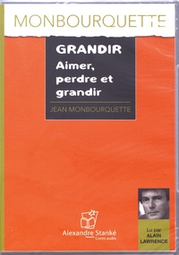 Jean Monbourquette - Grandir, aimer, perdre et grandir. 1 CD audio MP3