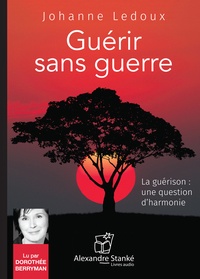 Johanne Ledoux - Guérir sans guerre. 1 CD audio