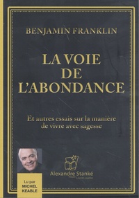 Benjamin Franklin - La voie de l'abondance - Et autres essais sur la manière de vivre avec sagesse. 1 CD audio