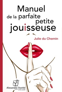 Julie Du Chemin - Manuel de la parfaite petite jouisseuse. 1 CD audio MP3