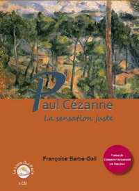 Françoise Barbe-Gall - Paul Cézanne - La sensation juste. 1 CD audio