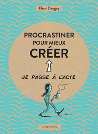 Procrastiner pour mieux créer