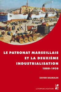 Le patronat marseillais et la deuxième industrialisation (1880-1930)