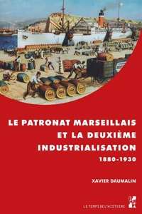 Le patronat marseillais et la deuxième industrialisation (1880-1930)