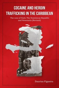 Cocaine And Heroin Trafficking In The Caribbean Volume 2: The Case Of Haiti, The Dominican Republic, And Venezuela(Revised)