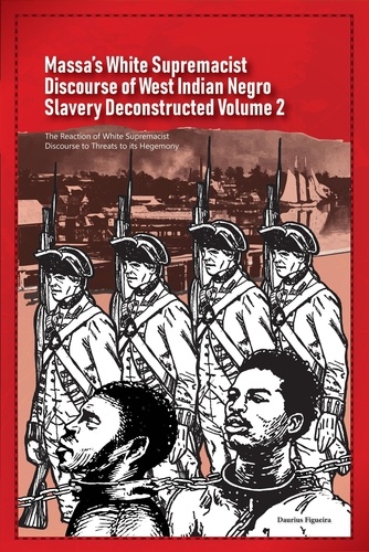  Daurius Figueira - Massa’s White Supremacist Discourse of West Indian Negro Slavery Deconstructed Volume 2 - Discourse of Slavery, #2.