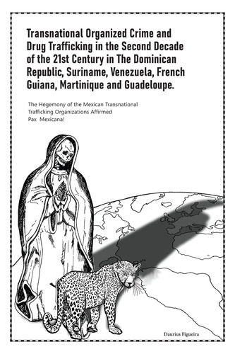  Daurius Figueira - Transnational Organized Crime and Drug Trafficking in the Second Decade of the 21st Century in the Dominican Republic, Suriname, Venezuela, French Guiana, Martinique and Guadeloupe.