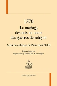 1570 Le mariage des arts au coeur des guerres de religion
