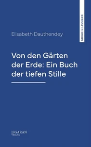 Von den Gärten der Erde: Ein Buch der tiefen Stille