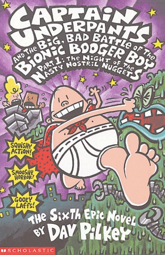 Dav Pilkey - Captain Underpants and the Big, Bad Battle of the Bionic Booger Boy Part 1 : Night of the nasty nostril nuggets.