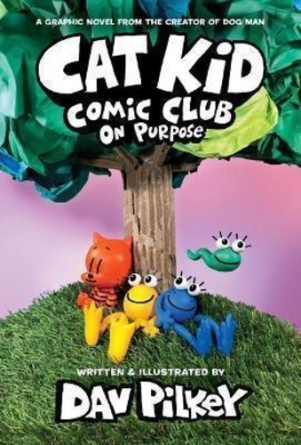 Dav Pilkey - Cat Kid Comic Club 03: On Purpose - A Graphic Novel.