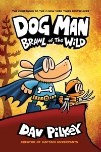 Dav Pilkey - Dog Man 6: Brawl of the Wild.