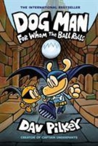 Dav Pilkey - Dog Man Tome 7 : For Whom the Ball Rolls.