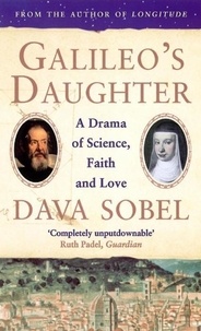 Dava Sobel - Galileo'S Daughter : A Drama Of Science , Faith , And Love.