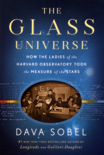 Dava Sobel - The Glass Universe - How the Ladies of the Harvard Observatory Took the Measure of the Stars.
