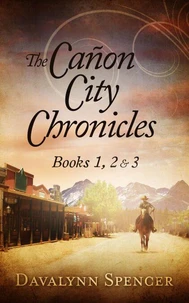 The Cañon City Chronicles - Books 1, 2 &amp; 3