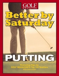 Dave Allen - Better by Saturday (TM) - Putting - Featuring Tips by Golf Magazine's Top 100 Teachers.