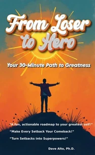 From Loser to Hero: Your 30 minute Path to Greatness