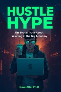 Hustle Hype: The Brutal Truth About Winning in the Gig Economy