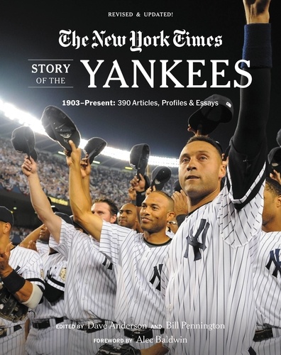 New York Times Story of the Yankees. 1903-Present: 390 Articles, Profiles &amp; Essays