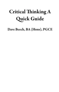 Critical Thinking A Quick Guide