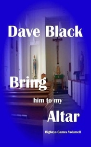  Dave Black - Bring him to my Altar - Big Boys Games, #2.