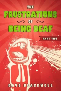 The Frustrations of Being Deaf - Part Two