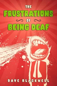 The Frustrations of Being Deaf
