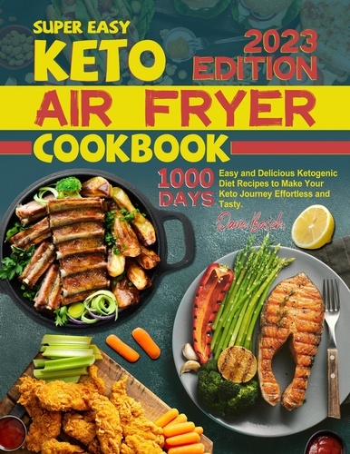  Dave Bosch - Super Easy Keto Air Fryer Cookbook: 1000 Days Easy and Delicious Ketogenic Diet Recipes to Make Your Keto Journey Effortless and Tasty..