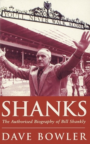 Shanks. The Authorised Biography Of Bill Shankly