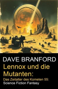 Lennox und die Mutanten: Das Zeitalter des Kometen 55: Science Fiction Fantasy