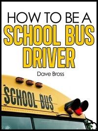  Dave Bross - How To Be A School Bus Driver.