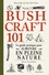 Bushcraft 101. Le guide pratique pour survivre en pleine nature