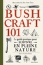 Dave Canterbury - Bushcraft 101 - Le guide pratique pour survivre en pleine nature.