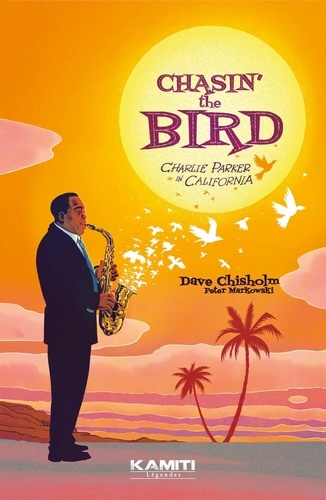 Chasin' the Bird. Charlie Parker in California