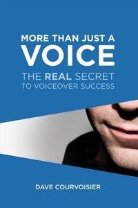  Dave Courvoisier - More Than Just a Voice: The REAL Secret to Voiceover Success.