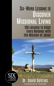  Dave DeVries - Six Word Lessons to Discover Missional Living - 100 Lessons to Align Every Believer with the Mission of Jesus - Six-Word Lessons, #1.
