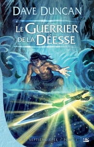 Dave Duncan - Le Guerrier de la déesse - La Septième Épée, T1.