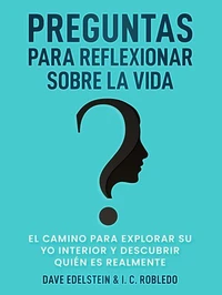 Preguntas para Reflexionar Sobre la Vida: El Camino para Explorar Su Yo Interior y Descubrir Quién Es Realmente