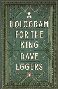 Dave Eggers - A Hologram for The King.