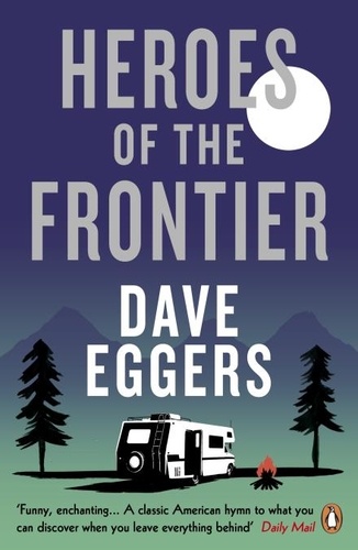 Dave Eggers - Heroes of the Frontier.