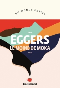 Ebook télécharger des ebooks gratuits Le moine de Moka PDB en francais par Dave Eggers 9782072829918