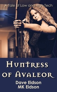  Dave Eidson et  MK Eidson - Huntress of Avaleor: A Tale of Low and High Tech.