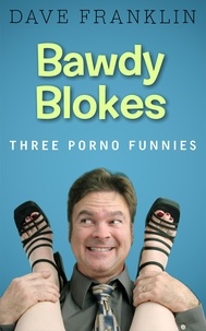  Dave Franklin - Bawdy Blokes: Three Porno Funnies.