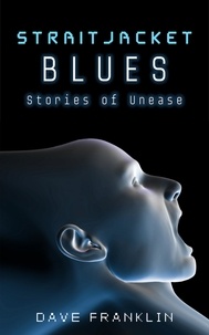  Dave Franklin - Straitjacket Blues: Stories of Unease - Straitjacket Blues, #1.