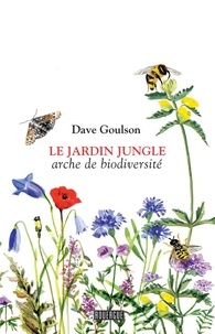 Dave Goulson - Le jardin jungle - Arche de biodiversité.