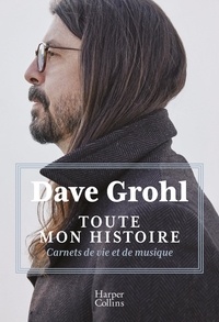 Manuels pdf téléchargeables gratuitement Toute mon histoire  - Carnets de vie et de musique 9791033913351 par Dave Grohl in French
