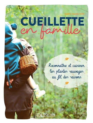 Dave Hamilton - Cueillette en famille - Reconnaître et cuisiner les plantes sauvages au fil des saisons.